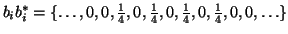 $b_ib_i^* =
\{\dots,0,0,\frac{1}{4},0,\frac{1}{4},0,\frac{1}{4},0,\frac{1}{4},0,0,\dots\}$